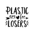 Plastic are for losers- text with arrow.