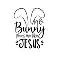 No bunny loves me like Jesus- funny Easter text with cute bunny ears. Royalty Free Stock Photo