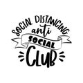 Social Distancing , Anti Social Club- funny text.