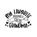 My favorite people call me Grandma- text for mother`s day, and birthday.