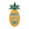 Tropic like it`s hot- funny text with pineapple, summer design.