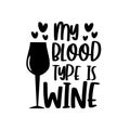 My Blood Type is Wine- funny text with wineglass, and hearts.