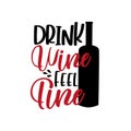 Drink Wine Feel Fine- funny saying with bottle.