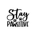 Stay Pawsitive- funny text with pawprint