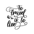 To travel is to live - calligraphy text with hand drawn airplane.