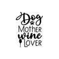 Dog Mother wine love -funny text with paw print and wine glass. Royalty Free Stock Photo