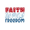 Faith Family Freedom- Happy Independence Day, 4th of July lettering design illustration