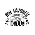 My favorite people call me Daddy - text for Father`s day, and birthday, anniversary. Royalty Free Stock Photo