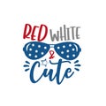 Red White and Cute saying with sunnglasses. Happy Independence Day, lettering design illustration.