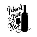 I don`t give a sip- funny calligraphy with wine bottle and glass silhouette. Royalty Free Stock Photo