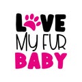 Love My Fur Baby - text with paw print