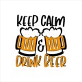 Keep Calm and Drink Beer- funny saying and beer mugs. Royalty Free Stock Photo