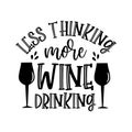 Less Thinking More Wine Drinking -funny saying with wineglass silhouette