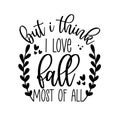 But i Think I love Fall Most Of All - Autumnal phrase with leaves.
