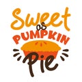 Sweet as Pumpkin Pie- funny thanksgiving text, with pumpkin pie