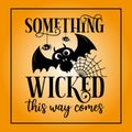 Something Wicked this way comes- Funny Halloween text with cute bat and spider. Royalty Free Stock Photo