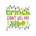 Grinch Don`t Kill My Vibe - funny Christmas  phrase . Royalty Free Stock Photo
