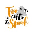 Too Cute To Spook- Halloween slogan with cute ghost Royalty Free Stock Photo