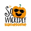 So Wickedly Handsome- funny Text with cute pumpkin in sunglasses.