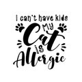 I can`t have kids my cat is allergic- funny text with paws. Royalty Free Stock Photo