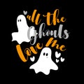 All The Ghouls Love Me - cute Halloween phrase with ghosts. Royalty Free Stock Photo