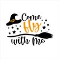 Come Fly With Me- funny Halloween text with witch hat and broom
