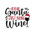 Dear Santa Just Bring Wine- funny Christmas phrase with wine glass in Santa`s hat. Royalty Free Stock Photo