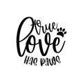 True Love Has Paws- positive saying with pawprint.