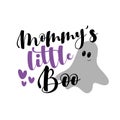 Mommy`s Little Boo- funny phrase with cute ghost for Halloween