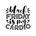 Black Friday Is My Cardio- funny text for Black Fiday.