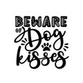 Beware of dog kisses- positive saying with paw print. Royalty Free Stock Photo