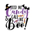 Feed me candy and call me Boo!- funny saying for Halloween, with cute bat, candies, and witch hat.