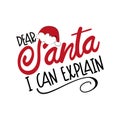 Dear Santa I Can Explain- funny phrase for Christmas. Royalty Free Stock Photo