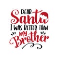 Dear Santa i was better than my Brother - funny phrase for Chrsitmas. Royalty Free Stock Photo