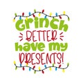 Grinch Better have my Presents! - funny greeting for Christmas.