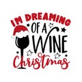 I`m dreaming of a wine Christmas - funny saying with wineglass in Santa`s hat. Royalty Free Stock Photo