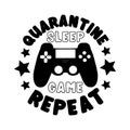 Quarantine Sleep Game Repeat- Funny saying in covid-19 pandemic self isolated period.