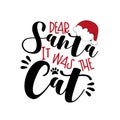 Dear Santa it was the Cat - funny phrase for Christmas. Royalty Free Stock Photo