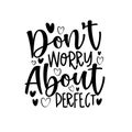 Don`t Worry About Perfect- Motivate calligraphy with hearts.