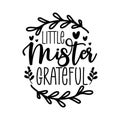 Little Mister Grateful - greeting for Thanksgiving. Modern calligraphy. Royalty Free Stock Photo