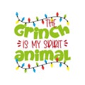 Grinch is my sprit animal - funny Christmas phrase .