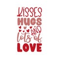 Kisses Hugs And Lots Of Love - phrase for Valentine`s Day.