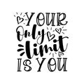 Your Only Limit Is You - motivational phrase with hearts.