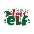 I`m The Loud ELF - funny phrase for Christmas. Royalty Free Stock Photo