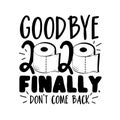 Goodbye 2020 finally. Don`t come back - Funny greeting for New Year