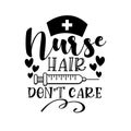 Nurse Hair Don`t Care - funny text with syringe and hearts