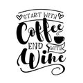 Start with coffee end with wine - funny saying with coffee cup