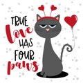 True Love Has Four Paws - cute bored cat with air ballon, and hearts