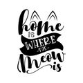 Home is where the meow is - funny hand drawn vector saying with cat ears.