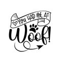 You Had Me At Woof! - funny hand drawn vector saying with paw print